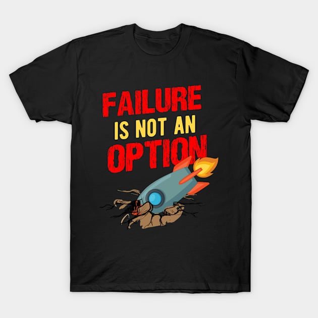 Rocket Crash Failure is not an Option T-Shirt by HBfunshirts